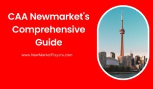 Read more about the article CAA Newmarket Comprehensive Guide